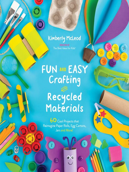 Title details for Fun and Easy Crafting with Recycled Materials by Kimberly McLeod - Wait list